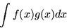 \begin{displaymath}
\int f(x) g(x) dx \end{displaymath}