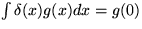 $\int\delta(x) g(x) dx=g(0)$