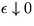 $\epsilon\downarrow0$