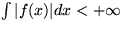 $\int\vert f(x)\vert dx<+\infty$