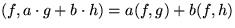 $(f,a\cdot g + b\cdot h) = a (f,g)+b (f,h)$