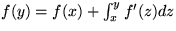 $f(y) = f(x) + \int_x^y f'(z) dz$