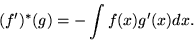 \begin{displaymath}
(f')^*(g) = -\int f(x) g'(x) dx. \end{displaymath}