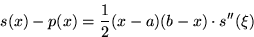 \begin{displaymath}
s(x)-p(x) = \frac12(x-a)(b-x)\cdot s^{\prime\prime}(\xi)\end{displaymath}