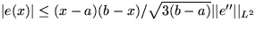 $\vert e(x)\vert\le (x-a)(b-x)/\sqrt{3(b-a)}\vert\vert e^{\prime\prime}\vert\vert _{L^2}$