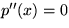 $p^{\prime\prime}(x)=0$
