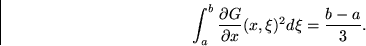 \begin{displaymath}
\int_a^b \frac{\partial G}{\partial x}(x,\xi)^2 d\xi
= \frac{b-a}3. \end{displaymath}