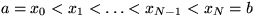 $a=x_0<x_1<\dots<x_{N-1}<x_N=b$
