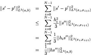 \begin{displaymath}
\begin{array}
{rcl}
 \vert\vert s'-p'\vert\vert _{L^2(a,b)}^...
 ...vert\vert hs^{\prime\prime}\vert\vert _{L^2(a,b)}^2\end{array} \end{displaymath}