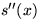 $s^{\prime\prime}(x)$