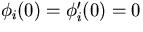 $\phi_i(0)=\phi_i'(0)=0$