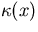 $\kappa(x)$