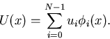 \begin{displaymath}
U(x) = \sum_{i=0}^{N-1} u_i \phi_i(x). \end{displaymath}