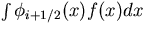 $\int\phi_{i+1/2}(x)f(x) dx$