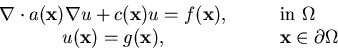 \begin{displaymath}\begin{array}{cl} \nabla\cdot a({\bf x})\nabla u + c({\bf ... ...f x}) = g({\bf x}),& \qquad {\bf x}\in\partial\Omega\end{array}\end{displaymath}