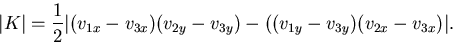 \begin{displaymath}\vert K\vert = \frac12\vert(v_{1x}-v_{3x})(v_{2y}-v_{3y})-((v_{1y}-v_{3y})(v_{2x}-v_{3x})\vert.\end{displaymath}