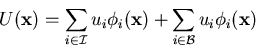 \begin{displaymath}U({\bf x}) = \sum_{i\in{\cal I}}u_i\phi_i({\bf x}) + \sum_{i\in{\cal B}}u_i\phi_i({\bf x})\end{displaymath}