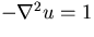 $-\nabla^2u=1$