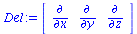 array( 1 .. 3, [( 1 ) = `/`(`*`(`∂`), `*`(`∂x`)), ( 2 ) = `/`(`*`(`∂`), `*`(`∂y`)), ( 3 ) = `/`(`*`(`∂`), `*`(`∂z`)) ] )