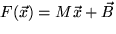 $F(\vec{x}) = M \vec{x} + \vec{B}$