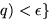 $q) < \epsilon \}$