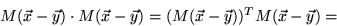 \begin{displaymath}
M (\vec{x} - \vec{y} ) \cdot M (\vec{x} - \vec{y} ) =
(M (\vec{x} - \vec{y} ))^T M (\vec{x} - \vec{y} ) = \end{displaymath}
