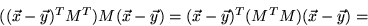\begin{displaymath}
( (\vec{x} - \vec{y} )^T M^T ) M (\vec{x} - \vec{y} ) = 
 (\vec{x} - \vec{y} )^T (M^T M) (\vec{x} - \vec{y} ) = \end{displaymath}