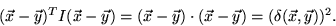 \begin{displaymath}
(\vec{x} - \vec{y} )^T I (\vec{x} - \vec{y} ) = (\vec{x} - \...
 ...} ) \cdot (\vec{x} - \vec{y} ) =
 (\delta(\vec{x}, \vec{y}))^2.\end{displaymath}