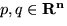 $p, q \in { \bf R^n}$