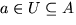 $a \in U \subseteq A$