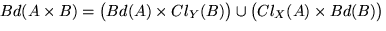 $Bd(A \times B) = \big( Bd(A) \times Cl_Y (B) \big) \cup \big( Cl_X (A) \times Bd(B) \big)$