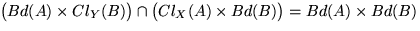 $ \big( Bd(A) \times Cl_Y (B) \big) \cap \big( Cl_X (A) \times Bd(B) \big) = Bd(A) \times Bd(B)$