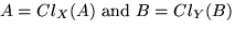 $A = Cl_X (A) \mbox{ and } B = Cl_Y (B)$
