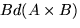 $Bd(A \times B)$