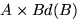 $ A \times Bd(B)$