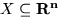 $X \subseteq {\bf R^n}$