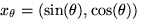 $x_\theta = (\sin(\theta), \cos(\theta))$