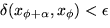 $\delta ( x_{\phi +\alpha}, x_\phi) < \epsilon$