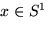 $x \in S^1$