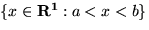 $\{x \in {\bf R^1}: a < x < b \}$