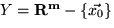 $Y= { \bf R^m} - \{\vec{x_0}\}$