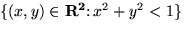 $ \{(x,y) \in { \bf R^2} \colon x^2 + y^2 < 1 \}$
