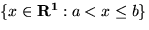 $\{x \in {\bf R^1}: a < x \leq b \}$