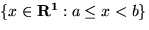 $\{x \in {\bf R^1}: a \leq x < b \}$