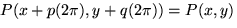 $P(x +p (2 \pi), y + q (2 \pi)) = P(x, y)$