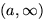 $(a,\infty)$