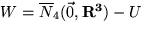 $W = \overline{N}_4 (\vec{0}, { \bf R^3}) - U$