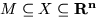 $M \subseteq X \subseteq { \bf R^n}$