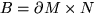 $B = \partial M \times N$