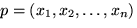 $p=(x_1, x_2,\ldots,x_n)$